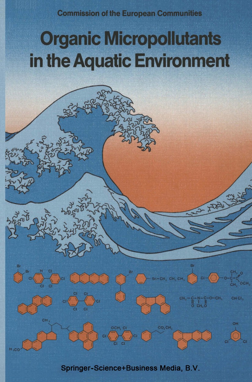 Titlebook: Organic Micropollutants in the Aquatic Environment; Proceedings of the S G. Angeletti (Directorate-General for Science, Res Conference proc Titlebook: Organic Micropollutants in the Aquatic Environment; Proceedings of the S G. Angeletti (Directorate-General for Science, Res Conference proc