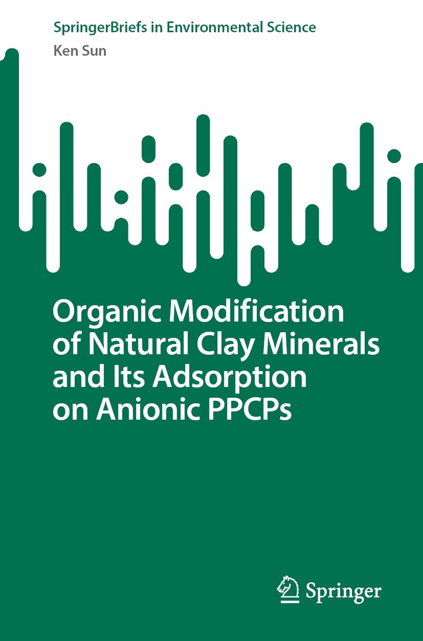 Titlebook: Organic Modification of Natural Clay Minerals and Its Adsorption on Anionic PPCPs; Ken Sun Book 2023 The Author(s), under exclusive licens Titlebook: Organic Modification of Natural Clay Minerals and Its Adsorption on Anionic PPCPs; Ken Sun Book 2023 The Author(s), under exclusive licens