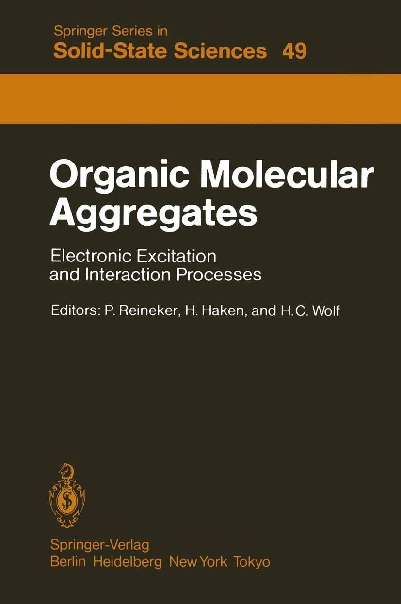 Titlebook: Organic Molecular Aggregates; Electronic Excitatio Peter Reineker,Hermann Haken,Hans Christoph Wolf Conference proceedings 1983 Springer-Ve Titlebook: Organic Molecular Aggregates; Electronic Excitatio Peter Reineker,Hermann Haken,Hans Christoph Wolf Conference proceedings 1983 Springer-Ve