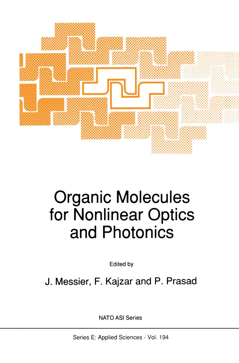 Titlebook: Organic Molecules for Nonlinear Optics and Photonics; J. Messier,F. Kajzar,P. Prasad Book 1991 Springer Science+Business Media Dordrecht 1 Titlebook: Organic Molecules for Nonlinear Optics and Photonics; J. Messier,F. Kajzar,P. Prasad Book 1991 Springer Science+Business Media Dordrecht 1