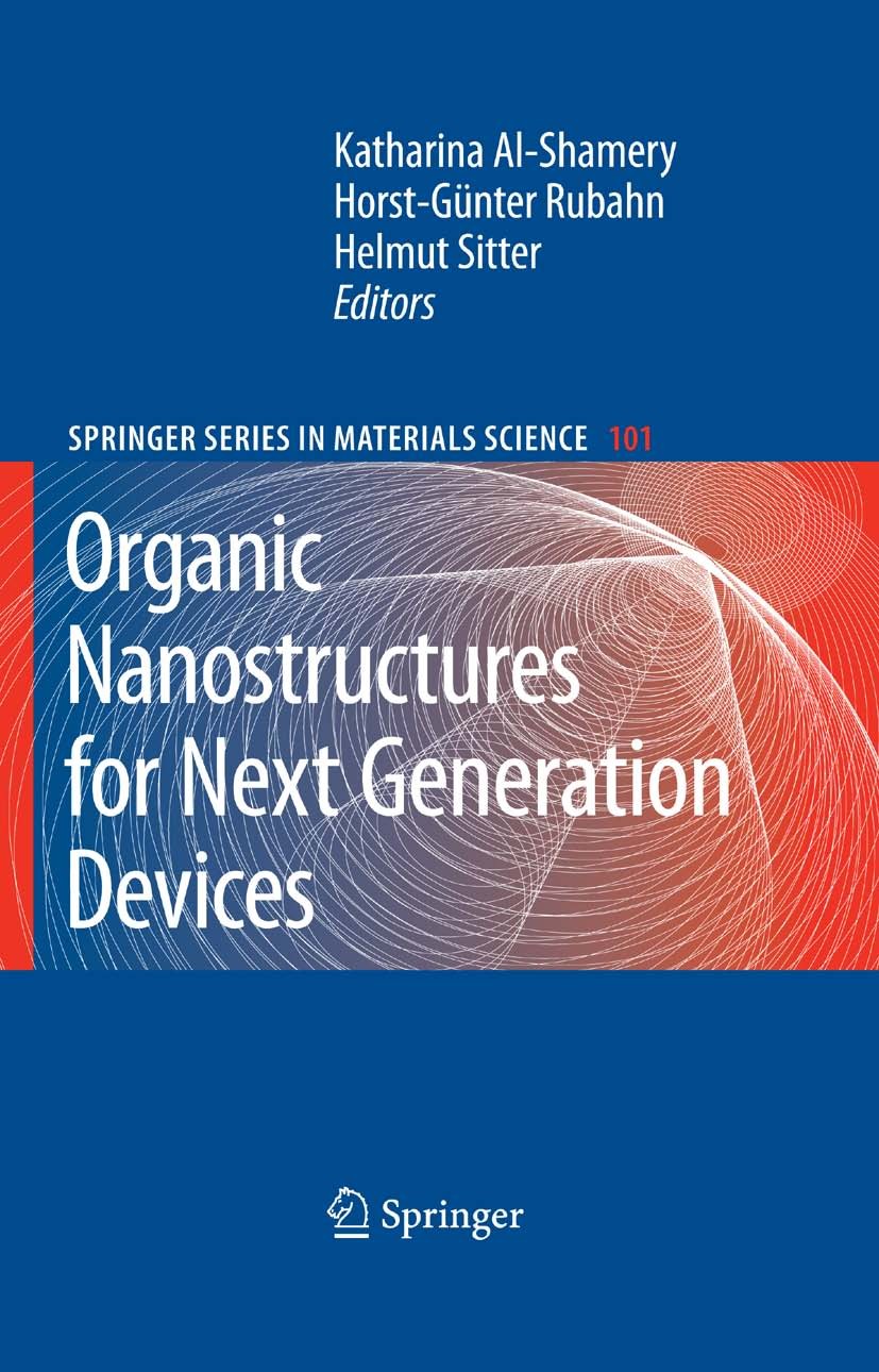 Titlebook: Organic Nanostructures for Next Generation Devices; Katharina Al-Shamery,Horst-Günter Rubahn,Helmut Si Book 2008 Springer-Verlag Berlin He Titlebook: Organic Nanostructures for Next Generation Devices; Katharina Al-Shamery,Horst-Günter Rubahn,Helmut Si Book 2008 Springer-Verlag Berlin He