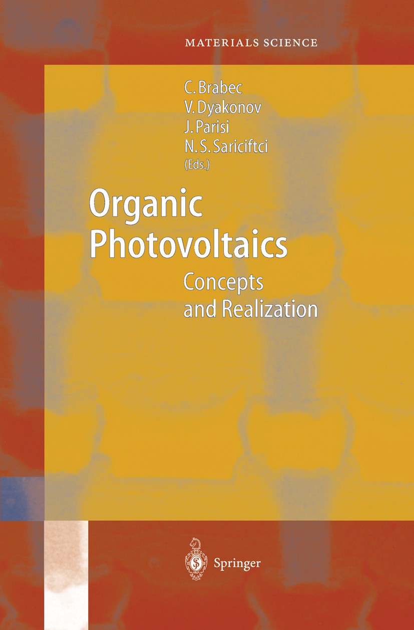 Titlebook: Organic Photovoltaics; Concepts and Realiza Christoph J. Brabec,Vladimir Dyakonov,Niyazi S. Sa Book 2003 Springer-Verlag Berlin Heidelberg Titlebook: Organic Photovoltaics; Concepts and Realiza Christoph J. Brabec,Vladimir Dyakonov,Niyazi S. Sa Book 2003 Springer-Verlag Berlin Heidelberg