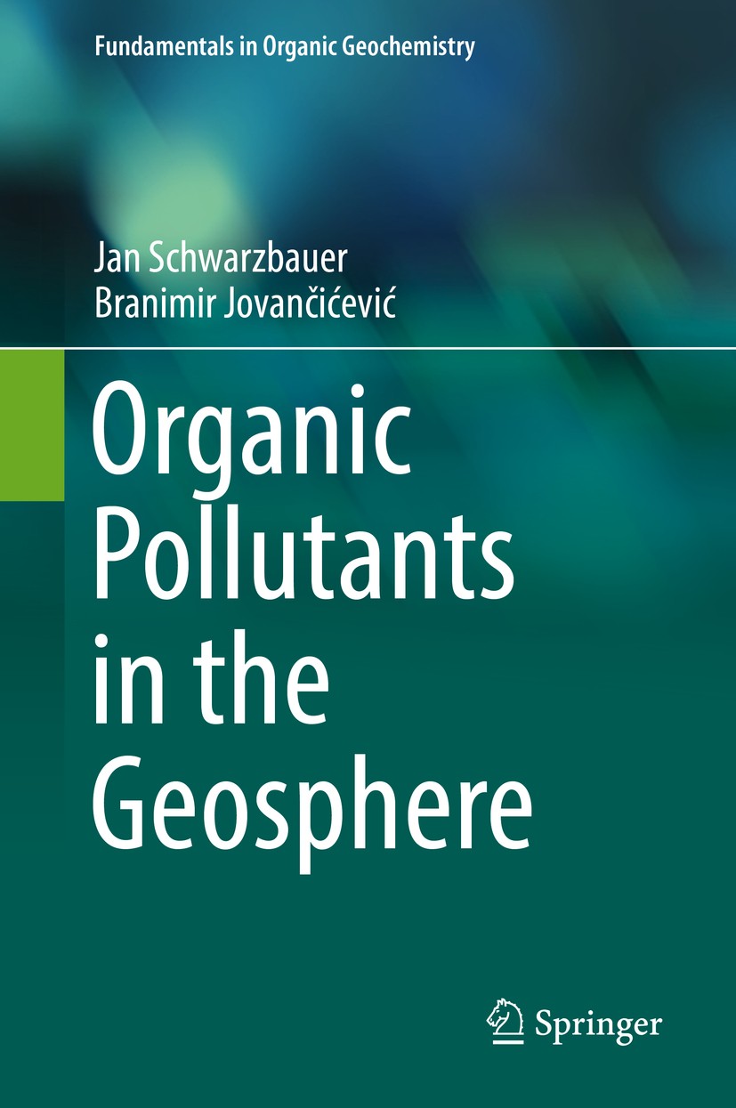 Titlebook: Organic Pollutants in the Geosphere; Jan Schwarzbauer,Branimir Jovančićević Textbook 2018 Springer International Publishing AG 2018 Organi Titlebook: Organic Pollutants in the Geosphere; Jan Schwarzbauer,Branimir Jovančićević Textbook 2018 Springer International Publishing AG 2018 Organi