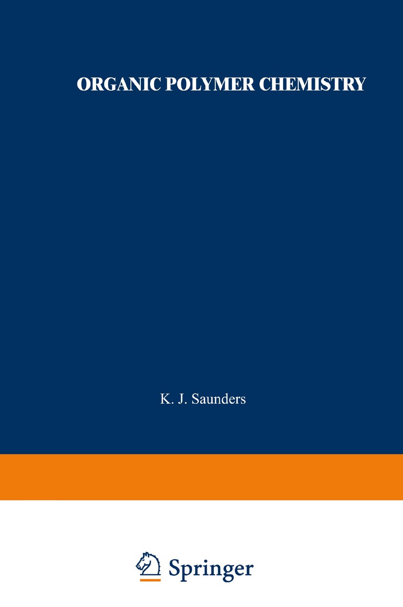 Titlebook: Organic Polymer Chemistry; An Introduction to t K. J. Saunders Book 1973 Springer Science+Business Media Dordrecht 1973 polymer chemistry Titlebook: Organic Polymer Chemistry; An Introduction to t K. J. Saunders Book 1973 Springer Science+Business Media Dordrecht 1973 polymer chemistry