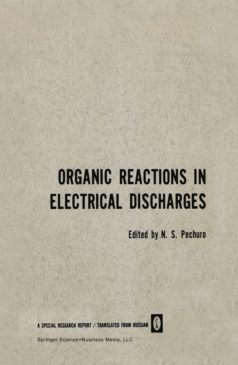 Titlebook: Organic Reactions in Electrical Discharges; N. S. Pechuro Book 1968 Springer Science+Business Media New York 1968 Calcium.Chemical reactio Titlebook: Organic Reactions in Electrical Discharges; N. S. Pechuro Book 1968 Springer Science+Business Media New York 1968 Calcium.Chemical reactio