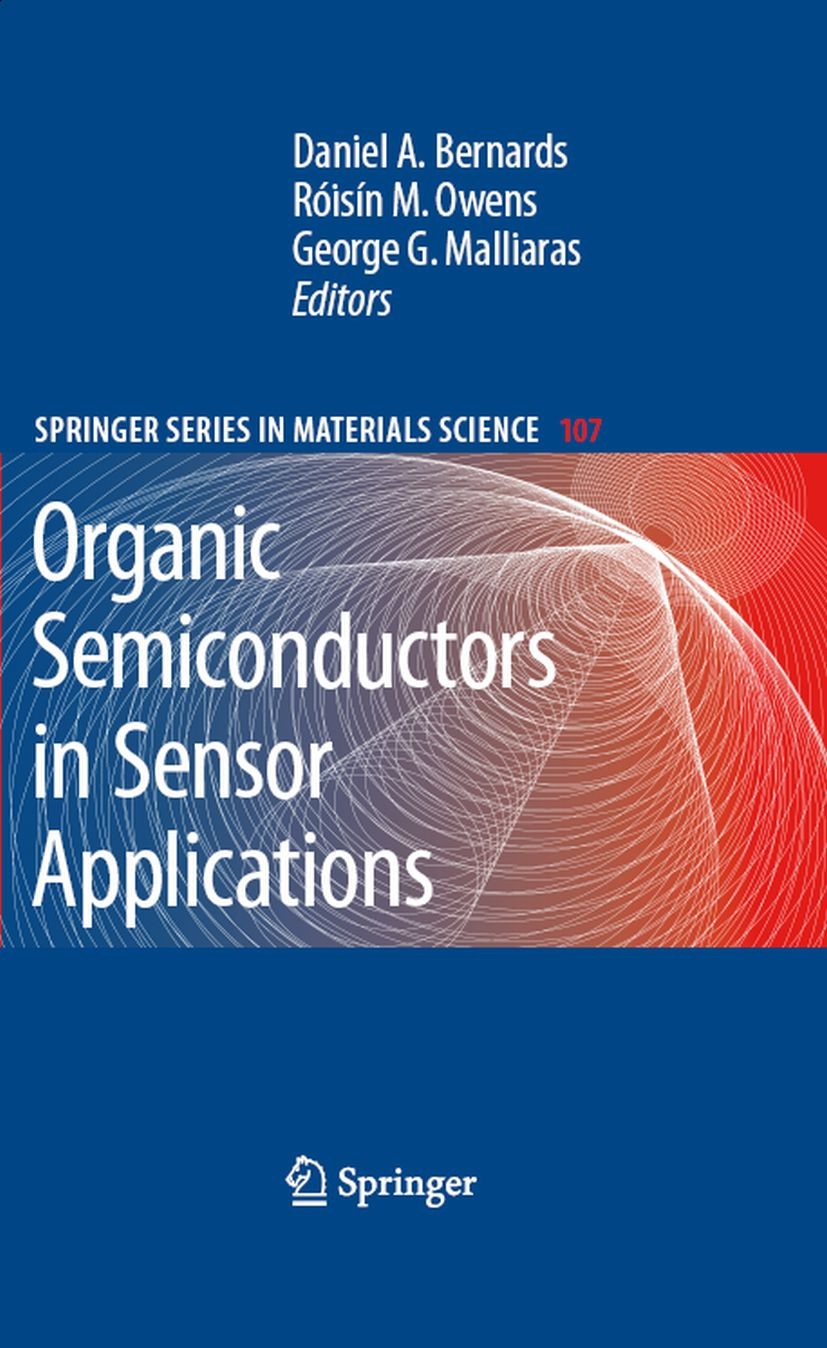 Titlebook: Organic Semiconductors in Sensor Applications; Daniel A. Bernards,George G. Malliaras,Róisín M. O Book 2008 Springer-Verlag Berlin Heidelb Titlebook: Organic Semiconductors in Sensor Applications; Daniel A. Bernards,George G. Malliaras,Róisín M. O Book 2008 Springer-Verlag Berlin Heidelb