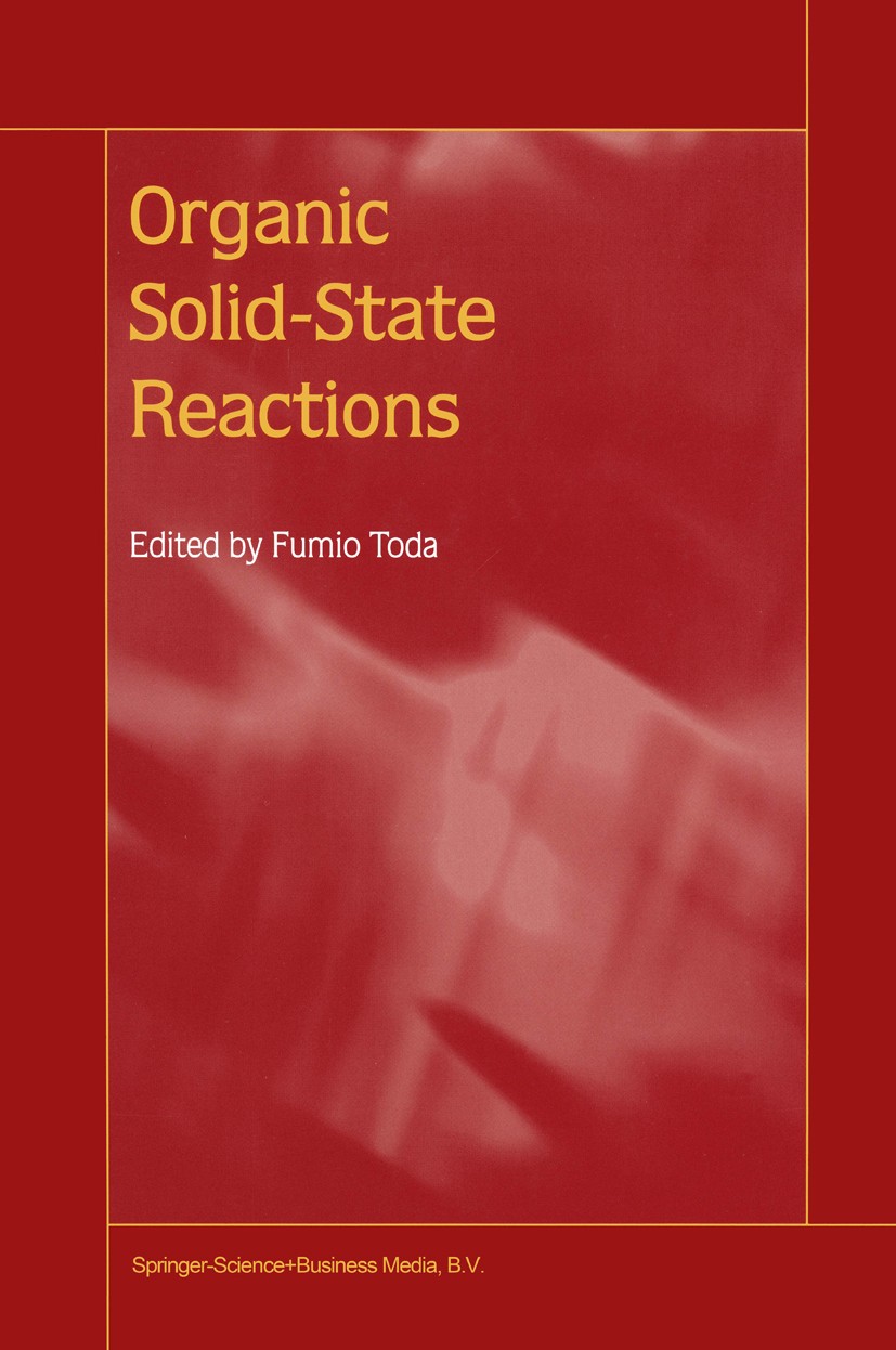 Titlebook: Organic Solid-State Reactions; Fumio Toda Book 2002 Springer Science+Business Media B.V. 2002 Migration.crystal.dynamics.molecule.pollutio Titlebook: Organic Solid-State Reactions; Fumio Toda Book 2002 Springer Science+Business Media B.V. 2002 Migration.crystal.dynamics.molecule.pollutio