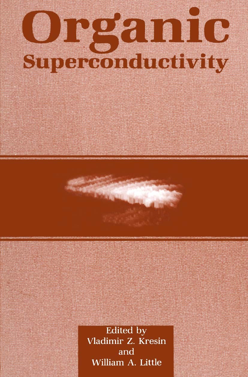 Titlebook: Organic Superconductivity; Vladimir Z. Kresin,William A. Little Book 1990 Springer Science+Business Media New York 1990 Superconductor.cer Titlebook: Organic Superconductivity; Vladimir Z. Kresin,William A. Little Book 1990 Springer Science+Business Media New York 1990 Superconductor.cer
