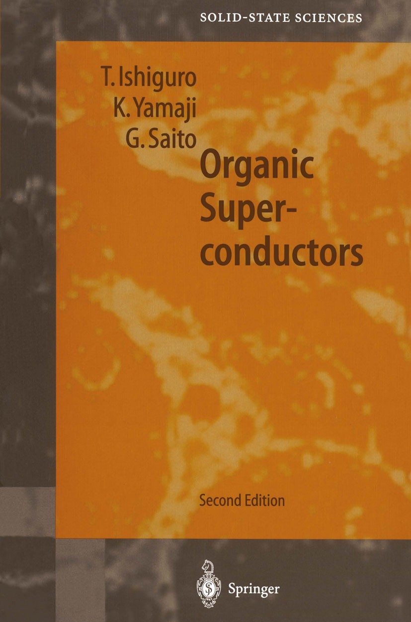 Titlebook: Organic Superconductors; Takehiko Ishiguro,Kunihiko Yamaji,Gunzi Saito Textbook 1998Latest edition Springer-Verlag Berlin Heidelberg 1998 Titlebook: Organic Superconductors; Takehiko Ishiguro,Kunihiko Yamaji,Gunzi Saito Textbook 1998Latest edition Springer-Verlag Berlin Heidelberg 1998