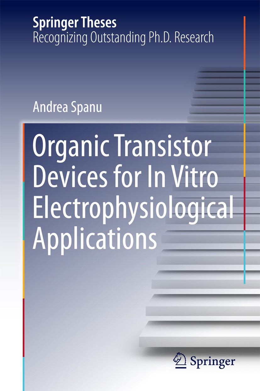Titlebook: Organic Transistor Devices for In Vitro Electrophysiological Applications; Andrea Spanu Book 2016 Springer International Publishing Switze Titlebook: Organic Transistor Devices for In Vitro Electrophysiological Applications; Andrea Spanu Book 2016 Springer International Publishing Switze