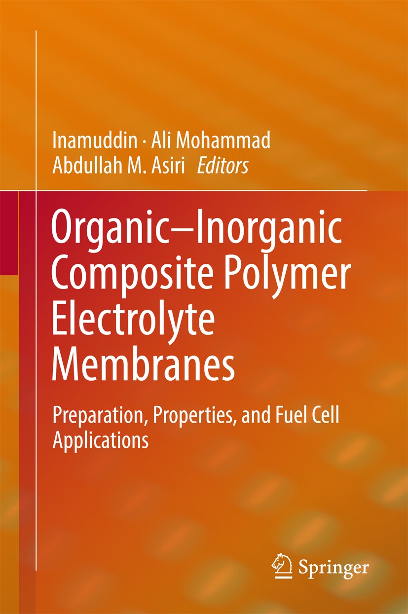 Titlebook: Organic-Inorganic Composite Polymer Electrolyte Membranes; Preparation, Propert Dr Inamuddin,Ali Mohammad,Abdullah M. Asiri Book 2017 Sprin Titlebook: Organic-Inorganic Composite Polymer Electrolyte Membranes; Preparation, Propert Dr Inamuddin,Ali Mohammad,Abdullah M. Asiri Book 2017 Sprin