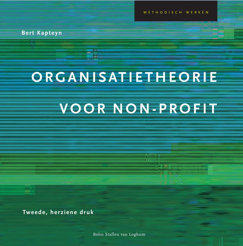 Titlebook: Organisatietheorie voor non-profit; Bert Kapteyn Textbook 2001Latest edition Bohn Stafleu van Loghum 2001 Titlebook: Organisatietheorie voor non-profit; Bert Kapteyn Textbook 2001Latest edition Bohn Stafleu van Loghum 2001