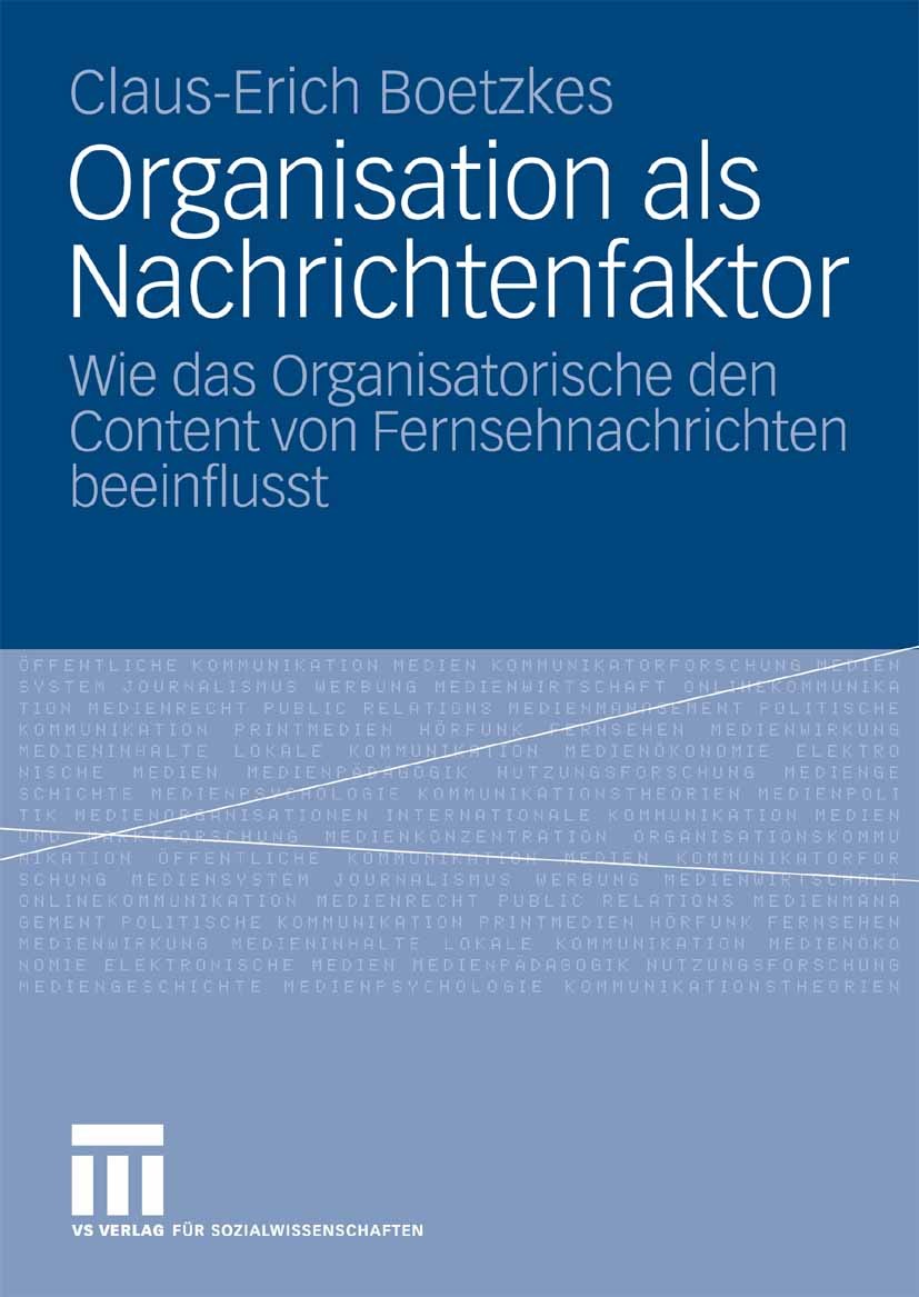 Titlebook: Organisation als Nachrichtenfaktor; Wie das Organisatori Claus-Erich Boetzkes Book 2008 VS Verlag für Sozialwissenschaften | Springer Fachm Titlebook: Organisation als Nachrichtenfaktor; Wie das Organisatori Claus-Erich Boetzkes Book 2008 VS Verlag für Sozialwissenschaften | Springer Fachm