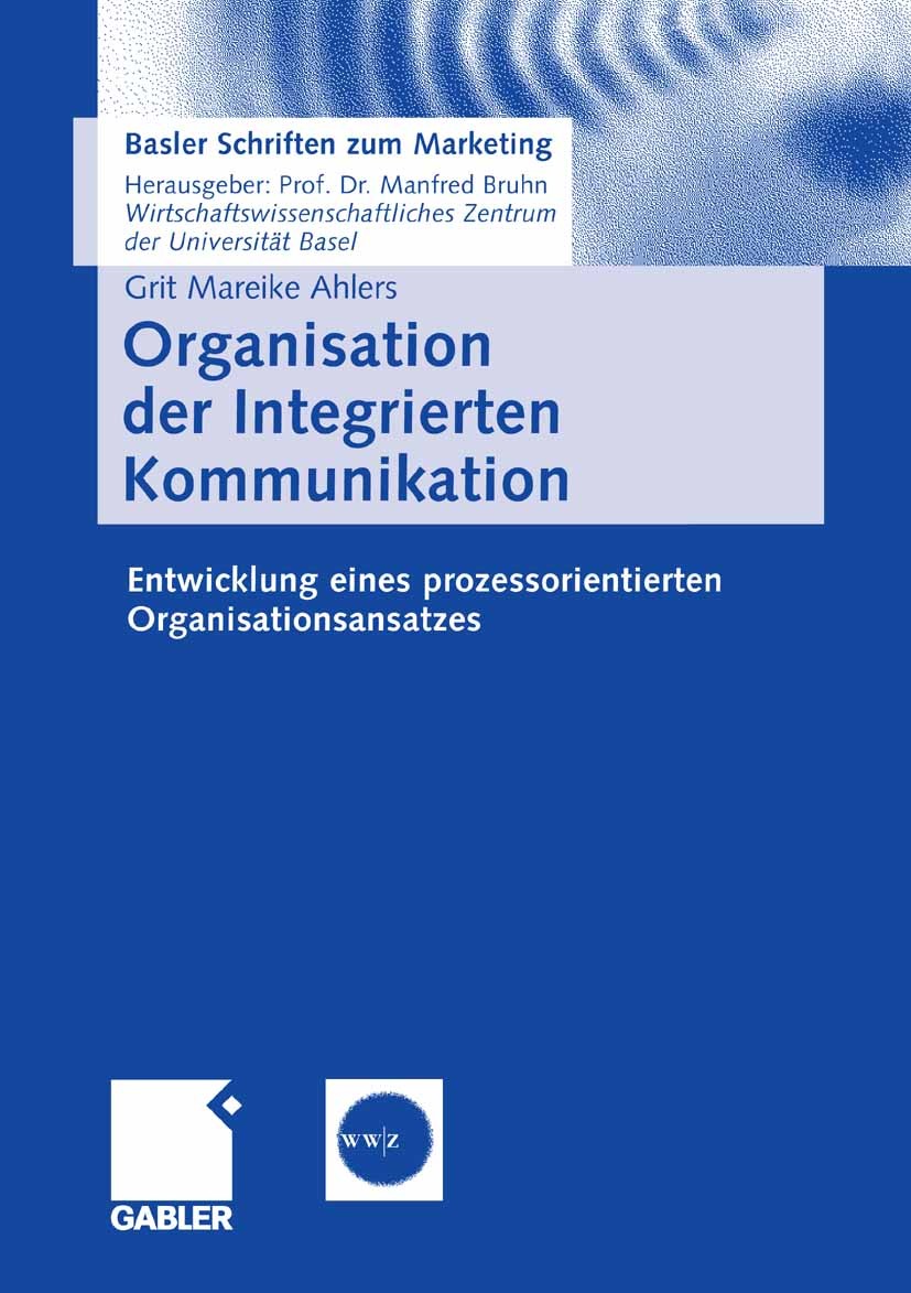 Titlebook: Organisation der Integrierten Kommunikation; Entwicklung eines pr Grit Mareike Ahlers Book 2006 Gabler Verlag | Springer Fachmedien Wiesbad Titlebook: Organisation der Integrierten Kommunikation; Entwicklung eines pr Grit Mareike Ahlers Book 2006 Gabler Verlag | Springer Fachmedien Wiesbad
