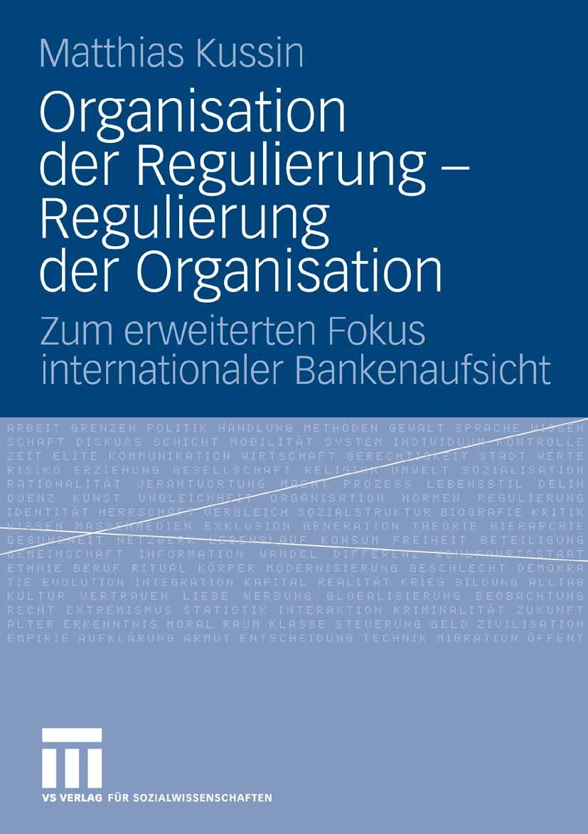 Titlebook: Organisation der Regulierung - Regulierung der Organisation; Zum erweiterten Foku Matthias Kussin Book 2009 VS Verlag für Sozialwissenschaf Titlebook: Organisation der Regulierung - Regulierung der Organisation; Zum erweiterten Foku Matthias Kussin Book 2009 VS Verlag für Sozialwissenschaf