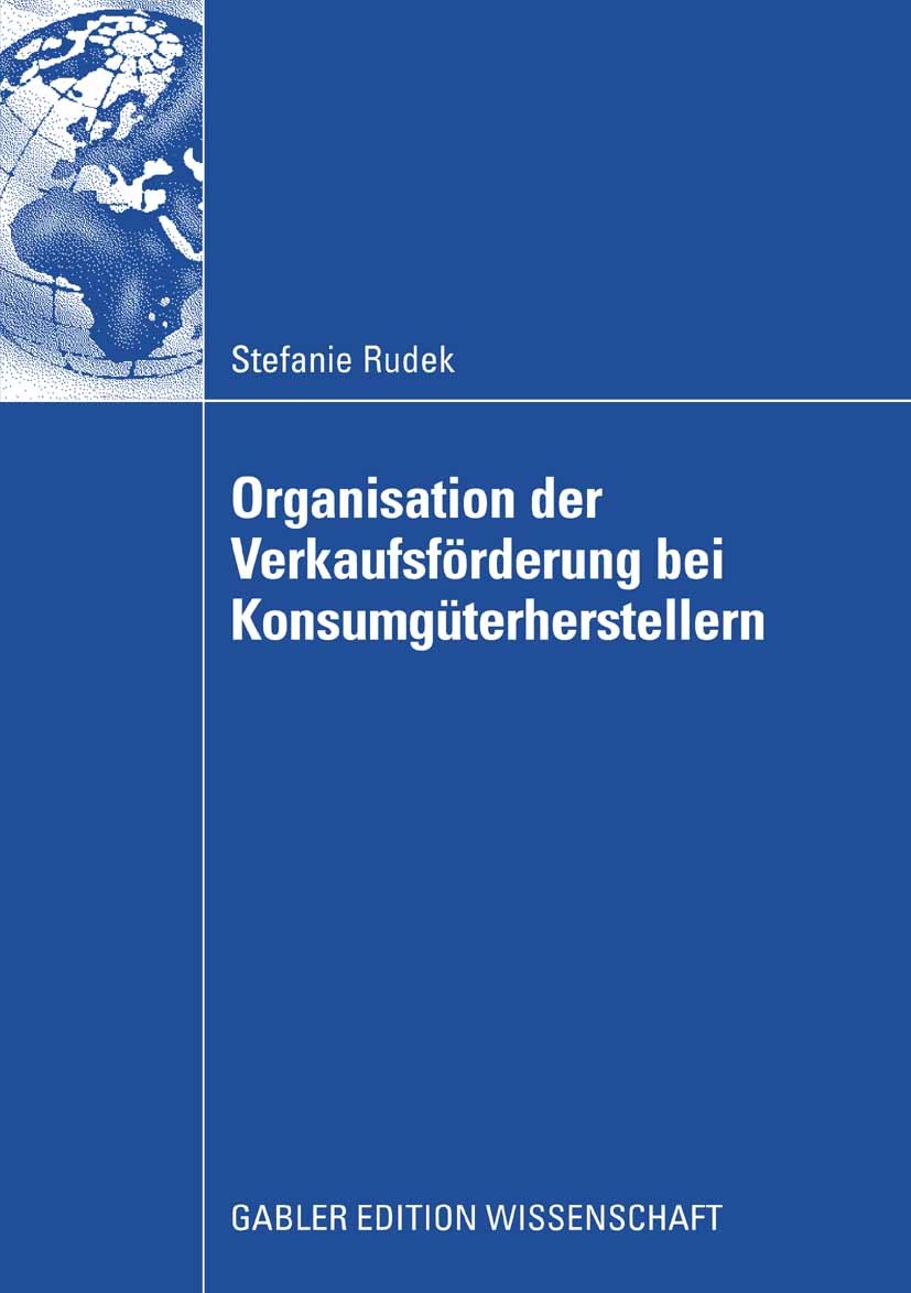 Titlebook: Organisation der Verkaufsförderung bei Konsumgüterherstellern; Stefanie Rudek Book 2008 Gabler Verlag | Springer Fachmedien Wiesbaden GmbH Titlebook: Organisation der Verkaufsförderung bei Konsumgüterherstellern; Stefanie Rudek Book 2008 Gabler Verlag | Springer Fachmedien Wiesbaden GmbH