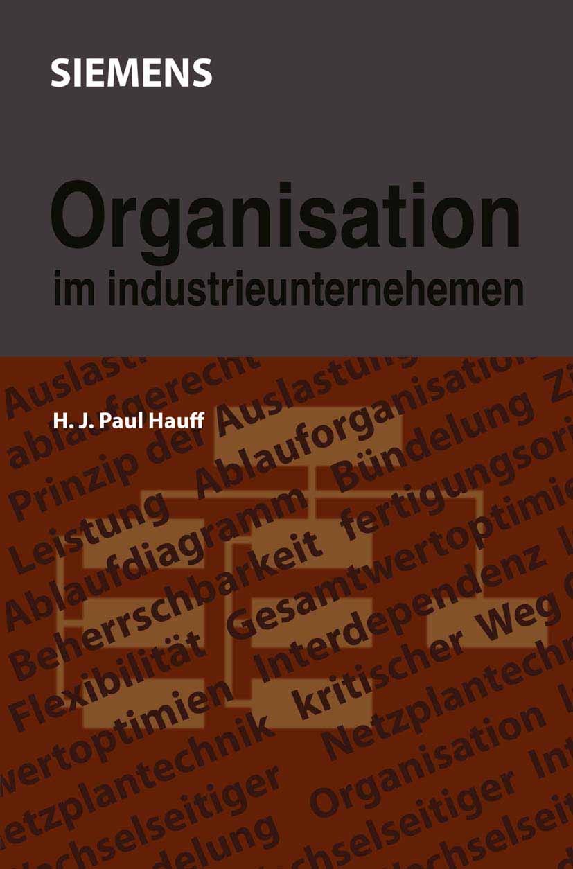 Titlebook: Organisation im Industrieunternehmen; H. J. P. Hauff Book 1974 Springer Fachmedien Wiesbaden 1974 Ablauforganisation.Industrieunternehmen. Titlebook: Organisation im Industrieunternehmen; H. J. P. Hauff Book 1974 Springer Fachmedien Wiesbaden 1974 Ablauforganisation.Industrieunternehmen.