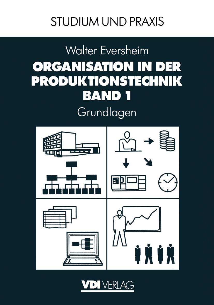 Titlebook: Organisation in der Produktionstechnik; Band 1: Grundlagen Walter Eversheim Textbook 1996Latest edition Springer-Verlag Berlin Heidelberg 1 Titlebook: Organisation in der Produktionstechnik; Band 1: Grundlagen Walter Eversheim Textbook 1996Latest edition Springer-Verlag Berlin Heidelberg 1