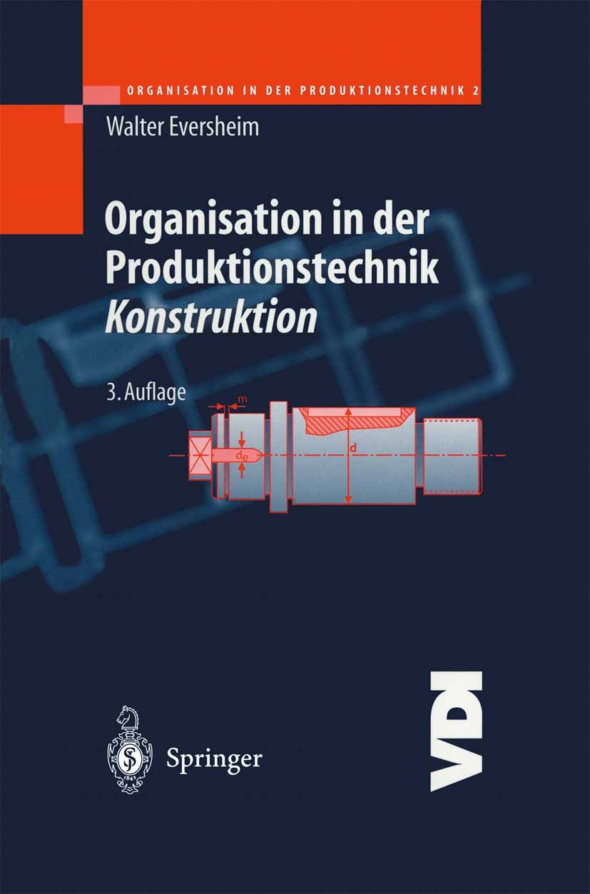 Titlebook: Organisation in der Produktionstechnik; Konstruktion Walter Eversheim Textbook 1998Latest edition Springer-Verlag Berlin Heidelberg 1998 CA Titlebook: Organisation in der Produktionstechnik; Konstruktion Walter Eversheim Textbook 1998Latest edition Springer-Verlag Berlin Heidelberg 1998 CA