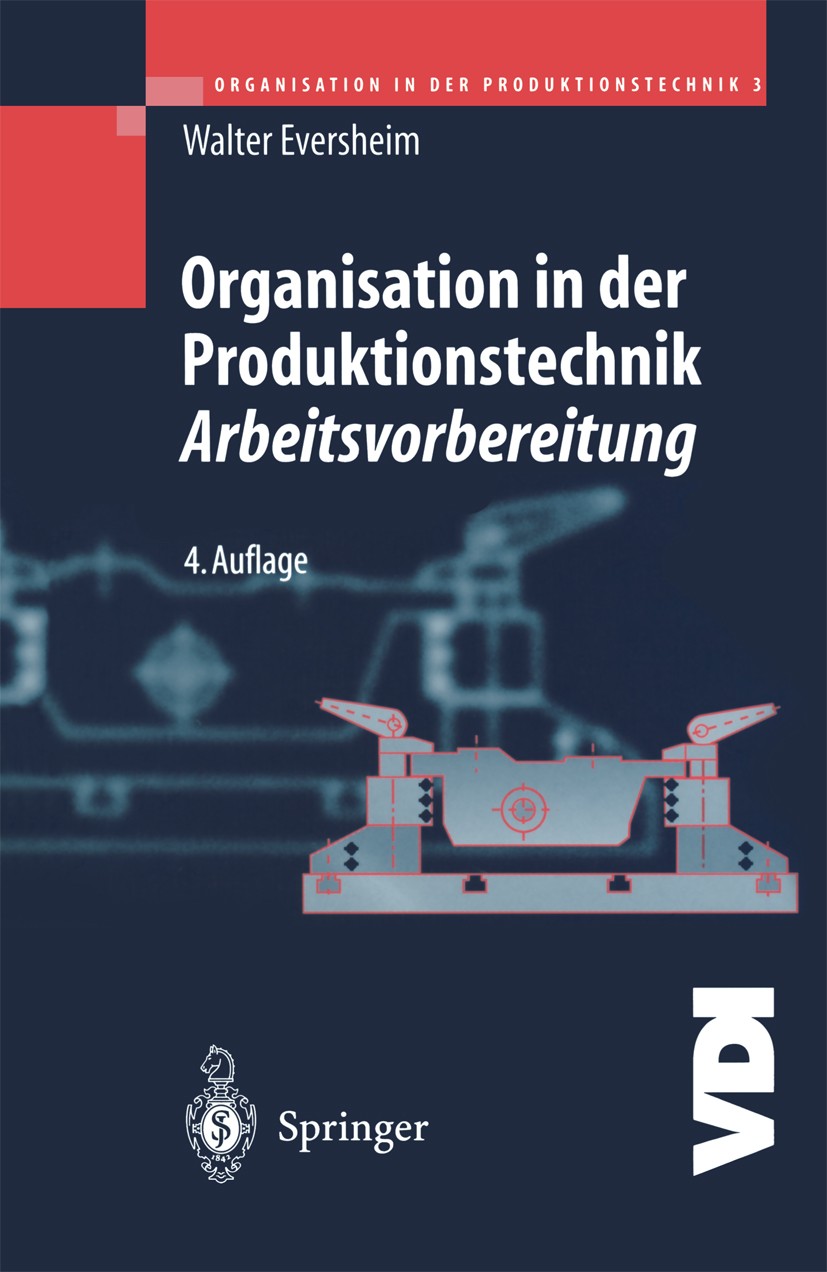 Titlebook: Organisation in der Produktionstechnik 3; Arbeitsvorbereitung Walter Eversheim Book 2002Latest edition Springer-Verlag Berlin Heidelberg 20 Titlebook: Organisation in der Produktionstechnik 3; Arbeitsvorbereitung Walter Eversheim Book 2002Latest edition Springer-Verlag Berlin Heidelberg 20