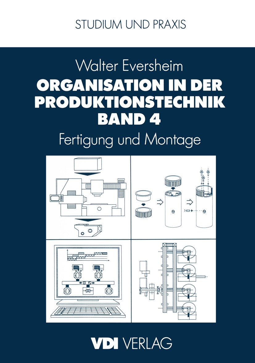 Titlebook: Organisation in der Produktionstechnik Band 4; Fertigung und Montag Walter Eversheim Textbook 1989Latest edition VDI-Verlag GmbH, D�sseldor Titlebook: Organisation in der Produktionstechnik Band 4; Fertigung und Montag Walter Eversheim Textbook 1989Latest edition VDI-Verlag GmbH, D�sseldor