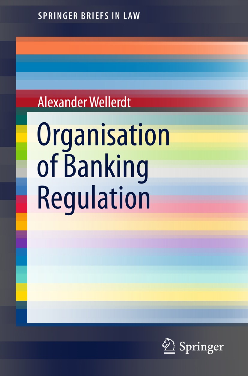 Titlebook: Organisation of Banking Regulation; Alexander Wellerdt Book 2015 Springer International Publishing Switzerland 2015 Banking regulation.Ban Titlebook: Organisation of Banking Regulation; Alexander Wellerdt Book 2015 Springer International Publishing Switzerland 2015 Banking regulation.Ban