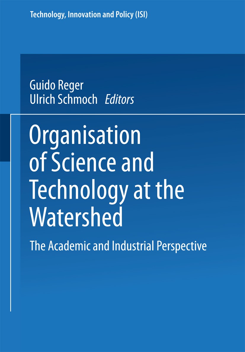 Titlebook: Organisation of Science and Technology at the Watershed; The Academic and Ind Guido Reger,Ulrich Schmoch Book 1996 Springer-Verlag Berlin H Titlebook: Organisation of Science and Technology at the Watershed; The Academic and Ind Guido Reger,Ulrich Schmoch Book 1996 Springer-Verlag Berlin H
