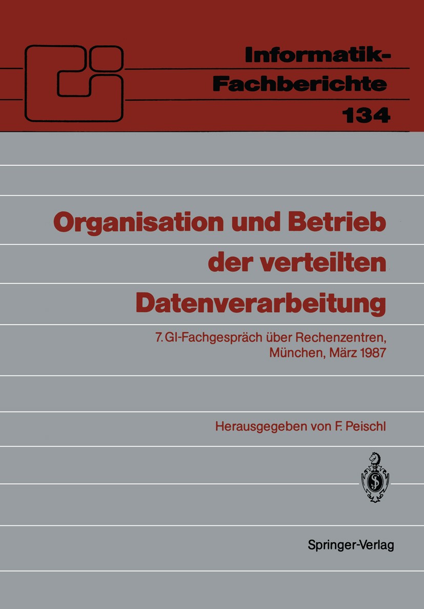 Titlebook: Organisation und Betrieb der verteilten Datenverarbeitung; 7. GI-Fachgespräch ü Ferdinand Peischl Conference proceedings 1987 Springer-Verl Titlebook: Organisation und Betrieb der verteilten Datenverarbeitung; 7. GI-Fachgespräch ü Ferdinand Peischl Conference proceedings 1987 Springer-Verl