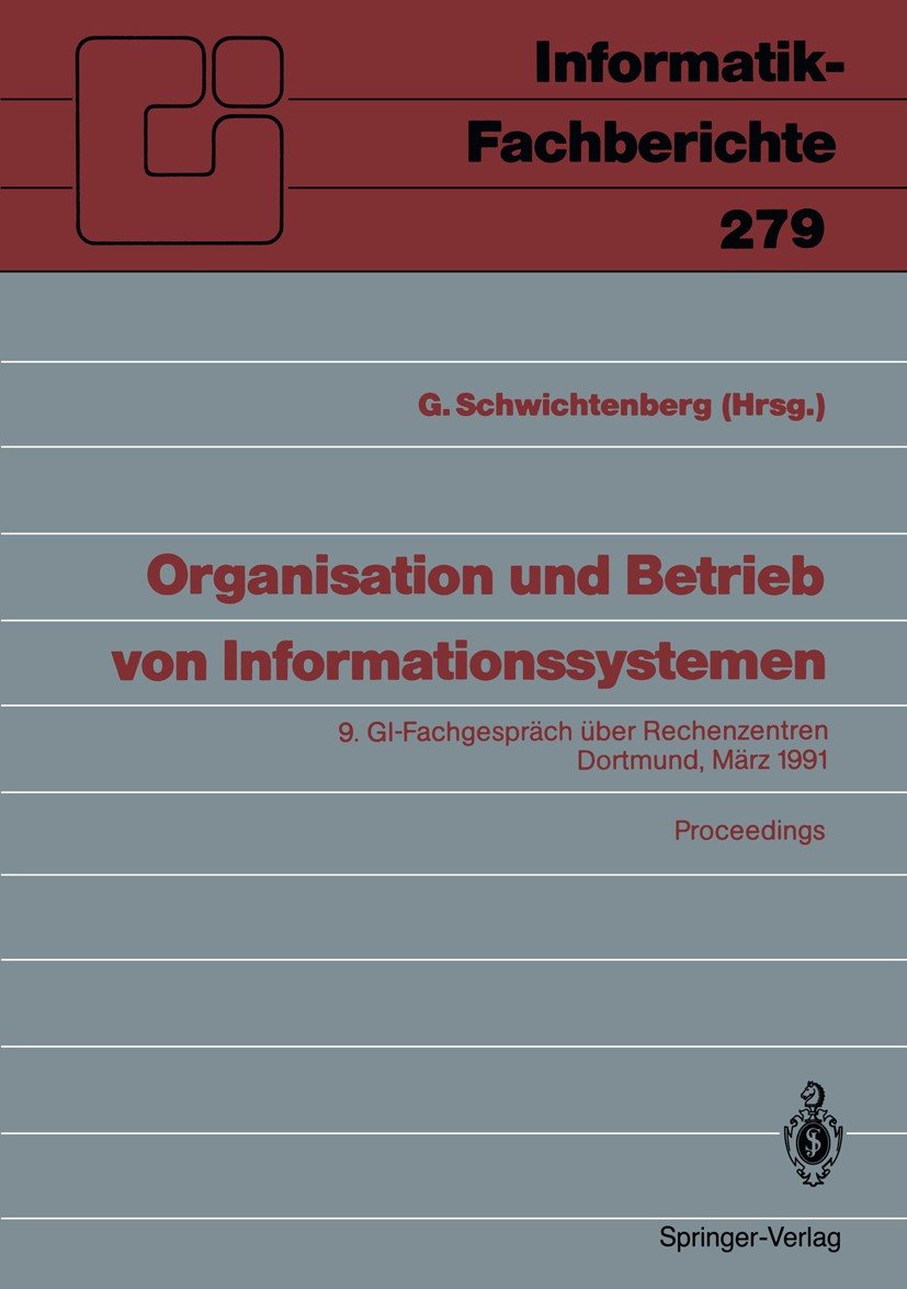 Titlebook: Organisation und Betrieb von Informationssystemen; 9. GI — Fachgespräch Günter Schwichtenberg Conference proceedings 1991 Springer-Verlag B Titlebook: Organisation und Betrieb von Informationssystemen; 9. GI — Fachgespräch Günter Schwichtenberg Conference proceedings 1991 Springer-Verlag B