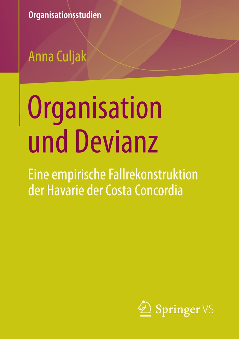 Titlebook: Organisation und Devianz; Eine empirische Fall Anna Culjak Book 2015 Springer Fachmedien Wiesbaden 2015 Devianz.Informalität.Kreuzfahrttour Titlebook: Organisation und Devianz; Eine empirische Fall Anna Culjak Book 2015 Springer Fachmedien Wiesbaden 2015 Devianz.Informalität.Kreuzfahrttour