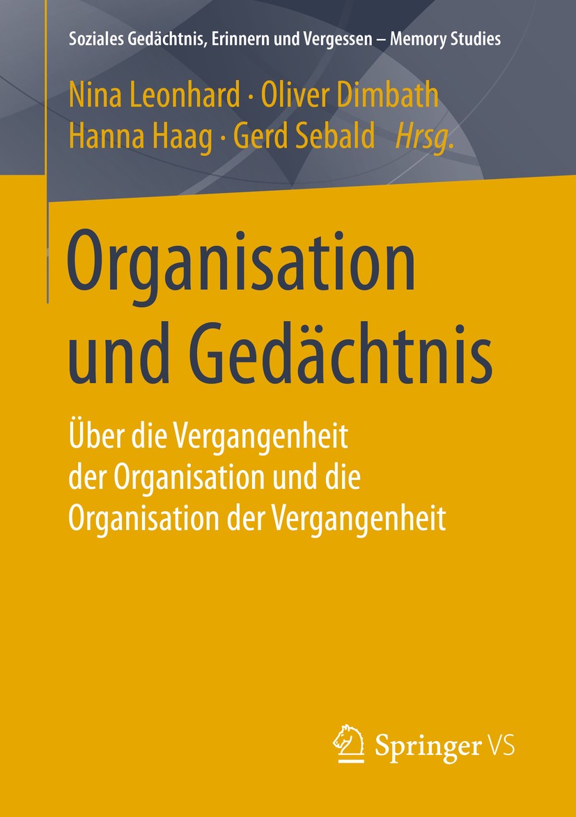Titlebook: Organisation und Gedächtnis; Über die Vergangenhe Nina Leonhard,Oliver Dimbath,Gerd Sebald Book 2016 Springer Fachmedien Wiesbaden 2016 Org Titlebook: Organisation und Gedächtnis; Über die Vergangenhe Nina Leonhard,Oliver Dimbath,Gerd Sebald Book 2016 Springer Fachmedien Wiesbaden 2016 Org