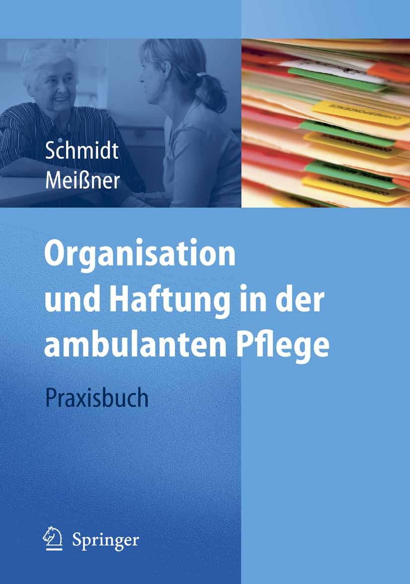 Titlebook: Organisation und Haftung in der ambulanten Pflege; Praxisbuch Simone Schmidt,Thomas Meißner Book 2009 Springer-Verlag Berlin Heidelberg 200 Titlebook: Organisation und Haftung in der ambulanten Pflege; Praxisbuch Simone Schmidt,Thomas Meißner Book 2009 Springer-Verlag Berlin Heidelberg 200