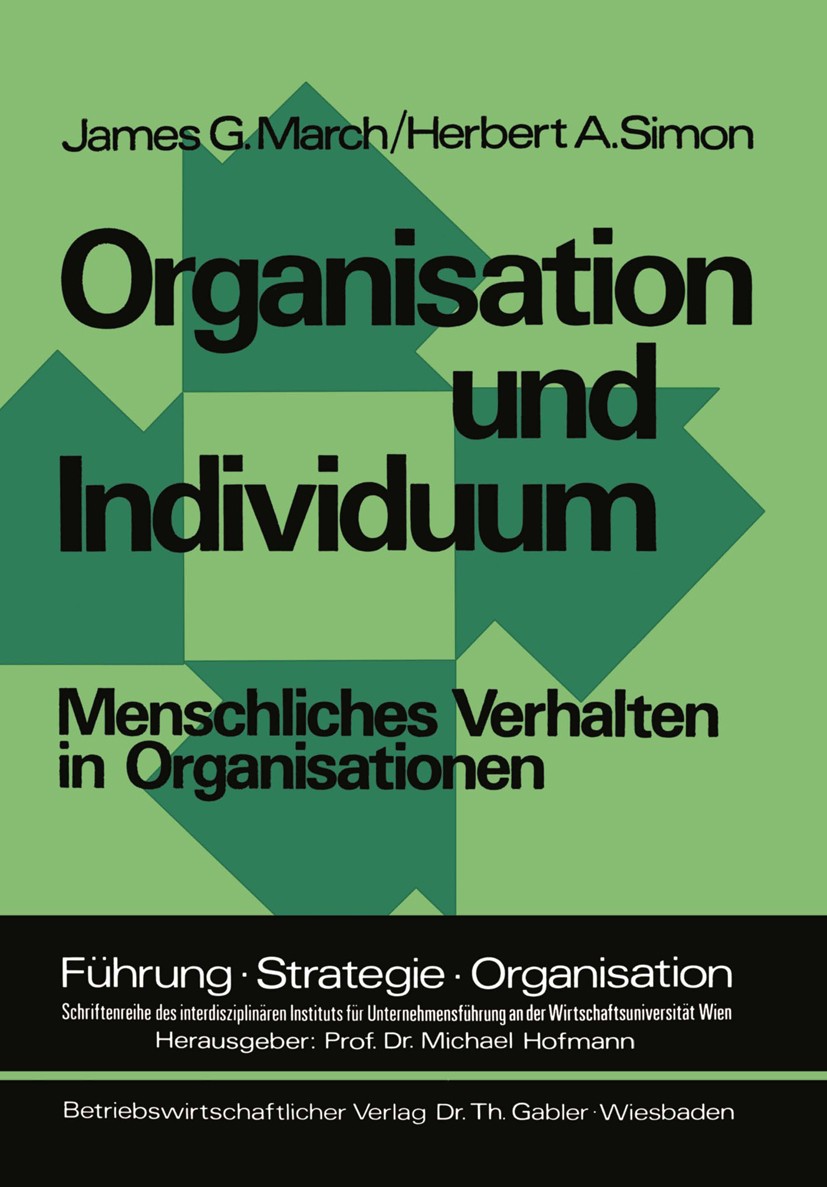 Titlebook: Organisation und Individuum; Menschliches Verhalt James G. March,Herbert A. Simon Book 1976 Springer Fachmedien Wiesbaden 1976 Arbeitsteilu Titlebook: Organisation und Individuum; Menschliches Verhalt James G. March,Herbert A. Simon Book 1976 Springer Fachmedien Wiesbaden 1976 Arbeitsteilu
