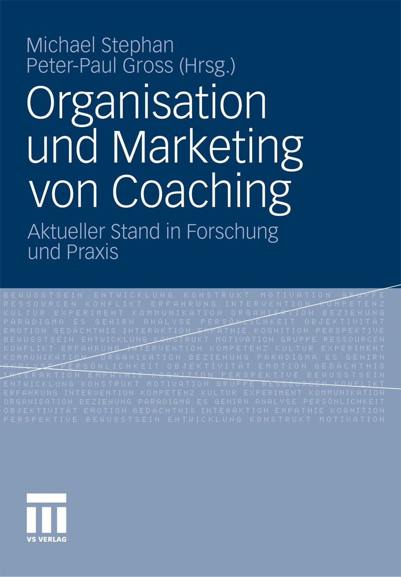 Titlebook: Organisation und Marketing von Coaching; Aktueller Stand in F Michael Stephan,Peter-Paul Gross Book 2011 VS Verlag für Sozialwissenschaften Titlebook: Organisation und Marketing von Coaching; Aktueller Stand in F Michael Stephan,Peter-Paul Gross Book 2011 VS Verlag für Sozialwissenschaften
