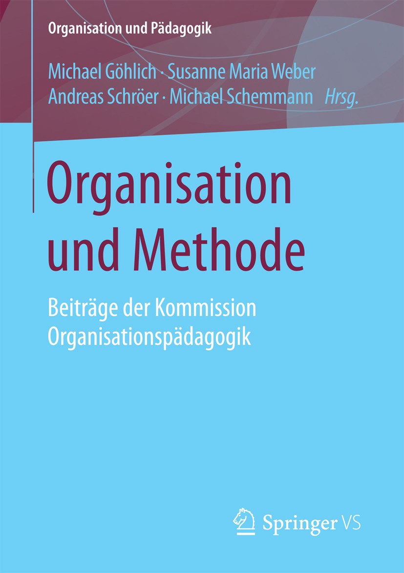 Titlebook: Organisation und Methode; Beiträge der Kommiss Michael Göhlich,Susanne Maria Weber,Michael Schemm Book 2016 Springer Fachmedien Wiesbaden 2 Titlebook: Organisation und Methode; Beiträge der Kommiss Michael Göhlich,Susanne Maria Weber,Michael Schemm Book 2016 Springer Fachmedien Wiesbaden 2