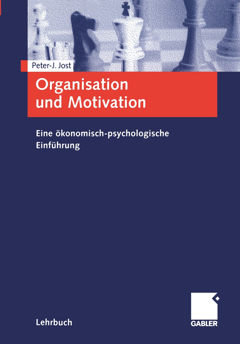 Titlebook: Organisation und Motivation; Eine ökonomisch-psyc Peter-J. Jost Textbook 20001st edition Gabler Verlag | Springer Fachmedien Wiesbaden GmbH Titlebook: Organisation und Motivation; Eine ökonomisch-psyc Peter-J. Jost Textbook 20001st edition Gabler Verlag | Springer Fachmedien Wiesbaden GmbH