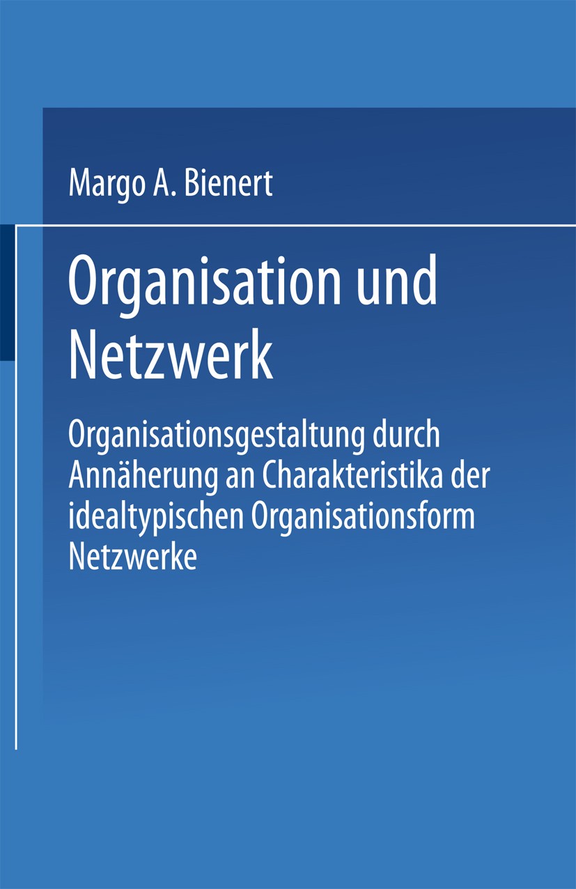 Titlebook: Organisation und Netzwerk; Organisationsgestalt Margo A. Bienert Book 2002 Springer Fachmedien Wiesbaden 2002 Fusionsmanagement.Konzernorga Titlebook: Organisation und Netzwerk; Organisationsgestalt Margo A. Bienert Book 2002 Springer Fachmedien Wiesbaden 2002 Fusionsmanagement.Konzernorga