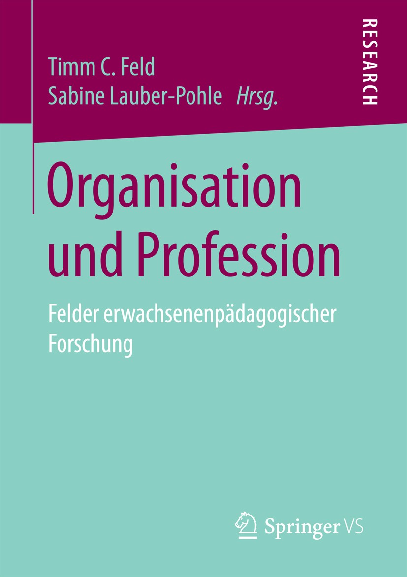Titlebook: Organisation und Profession; Felder erwachsenenpä Timm C. Feld,Sabine Lauber-Pohle Book 2018 Springer Fachmedien Wiesbaden GmbH 2018 Erwach Titlebook: Organisation und Profession; Felder erwachsenenpä Timm C. Feld,Sabine Lauber-Pohle Book 2018 Springer Fachmedien Wiesbaden GmbH 2018 Erwach