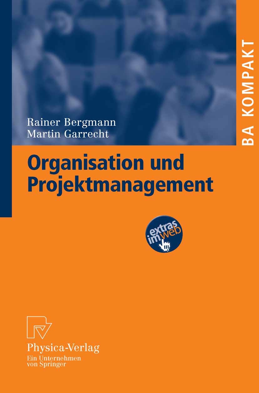 Titlebook: Organisation und Projektmanagement; Rainer Bergmann,Martin Garrecht Textbook 20081st edition Physica-Verlag Heidelberg 2008 Ablauforganisa Titlebook: Organisation und Projektmanagement; Rainer Bergmann,Martin Garrecht Textbook 20081st edition Physica-Verlag Heidelberg 2008 Ablauforganisa