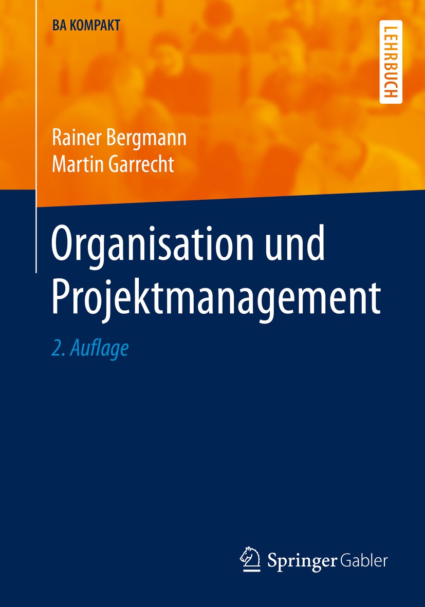 Titlebook: Organisation und Projektmanagement; Rainer Bergmann,Martin Garrecht Textbook 20162nd edition Springer-Verlag Berlin Heidelberg 2016 Organi Titlebook: Organisation und Projektmanagement; Rainer Bergmann,Martin Garrecht Textbook 20162nd edition Springer-Verlag Berlin Heidelberg 2016 Organi