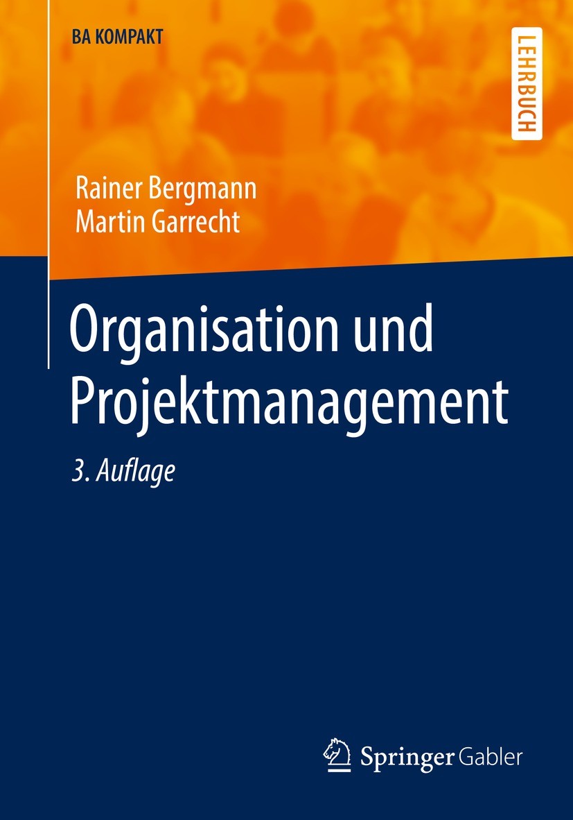 Titlebook: Organisation und Projektmanagement; Rainer Bergmann,Martin Garrecht Textbook 2021Latest edition Der/die Herausgeber bzw. der/die Autor(en) Titlebook: Organisation und Projektmanagement; Rainer Bergmann,Martin Garrecht Textbook 2021Latest edition Der/die Herausgeber bzw. der/die Autor(en)