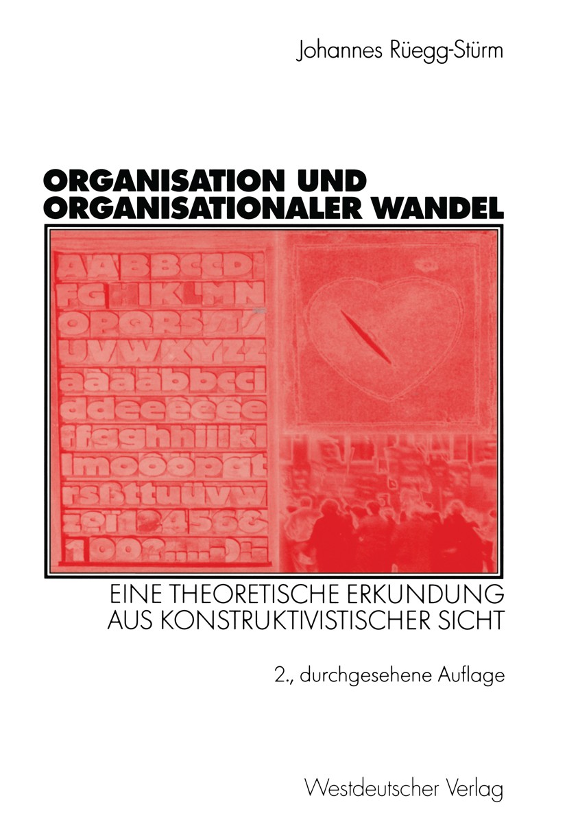 Titlebook: Organisation und organisationaler Wandel; Eine theoretische Er Johannes Rüegg-Stürm Book 2003Latest edition Westdeutscher Verlag/GWV Fachve Titlebook: Organisation und organisationaler Wandel; Eine theoretische Er Johannes Rüegg-Stürm Book 2003Latest edition Westdeutscher Verlag/GWV Fachve