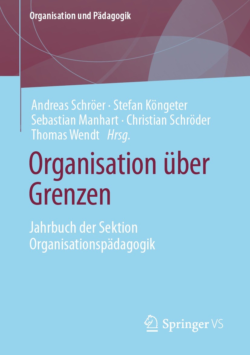 Titlebook: Organisation über Grenzen; Jahrbuch der Sektion Andreas Schröer,Stefan Köngeter,Thomas Wendt Book 2021 Der/die Herausgeber bzw. der/die Aut Titlebook: Organisation über Grenzen; Jahrbuch der Sektion Andreas Schröer,Stefan Köngeter,Thomas Wendt Book 2021 Der/die Herausgeber bzw. der/die Aut