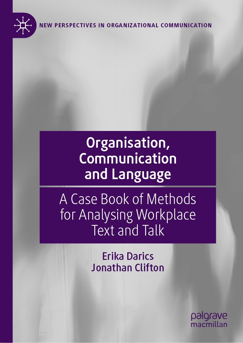 Titlebook: Organisation, Communication and Language; A Case Book of Metho Erika Darics,Jonathan Clifton Book 2023 The Editor(s) (if applicable) and Th Titlebook: Organisation, Communication and Language; A Case Book of Metho Erika Darics,Jonathan Clifton Book 2023 The Editor(s) (if applicable) and Th