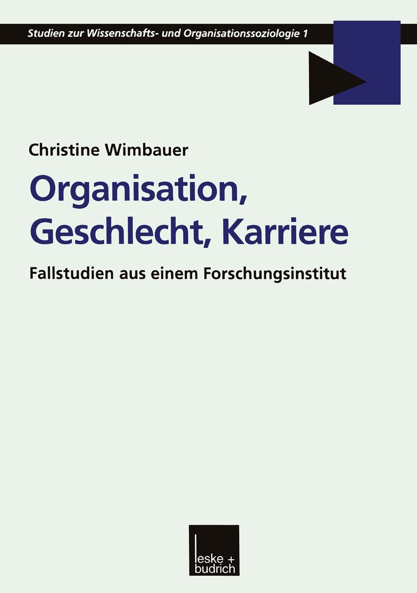 Titlebook: Organisation, Geschlecht, Karriere; Fallstudien aus eine Christine Wimbauer Book 1999 Springer Fachmedien Wiesbaden 1999 Anforderungen.Arbe Titlebook: Organisation, Geschlecht, Karriere; Fallstudien aus eine Christine Wimbauer Book 1999 Springer Fachmedien Wiesbaden 1999 Anforderungen.Arbe
