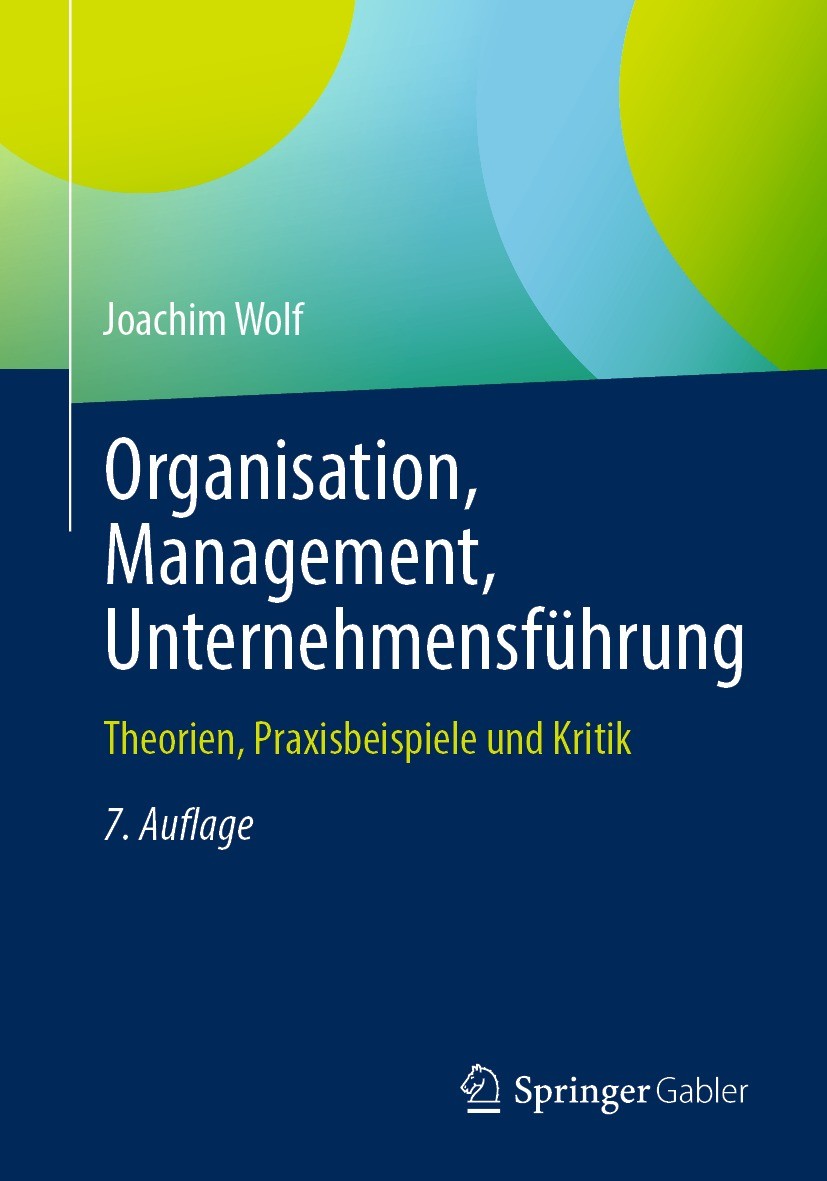 Titlebook: Organisation, Management, Unternehmensführung; Theorien, Praxisbeis Joachim Wolf Textbook 2023Latest edition Springer Fachmedien Wiesbaden Titlebook: Organisation, Management, Unternehmensführung; Theorien, Praxisbeis Joachim Wolf Textbook 2023Latest edition Springer Fachmedien Wiesbaden