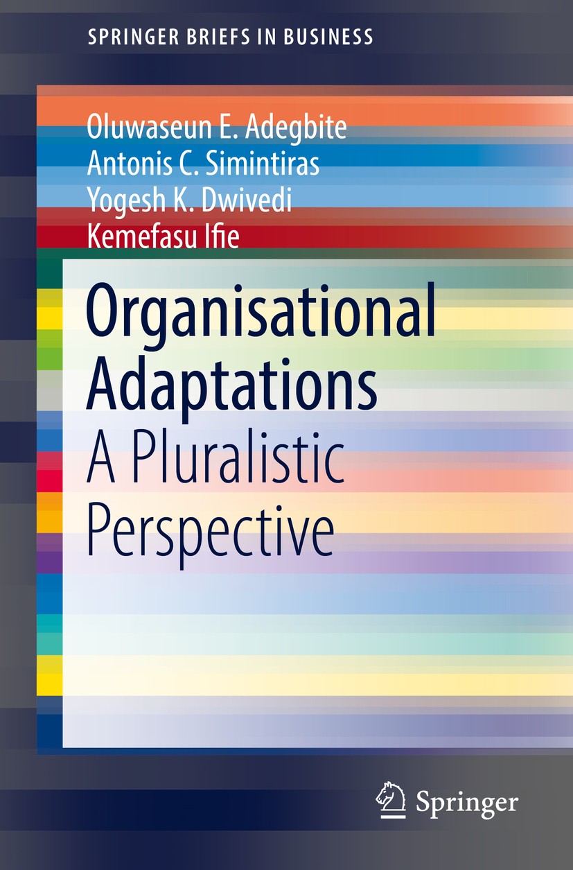 Titlebook: Organisational Adaptations; A Pluralistic Perspe Oluwaseun E. Adegbite,Antonis C. Simintiras,Kemefa Book Sep 20171st edition The Author(s) Titlebook: Organisational Adaptations; A Pluralistic Perspe Oluwaseun E. Adegbite,Antonis C. Simintiras,Kemefa Book Sep 20171st edition The Author(s)