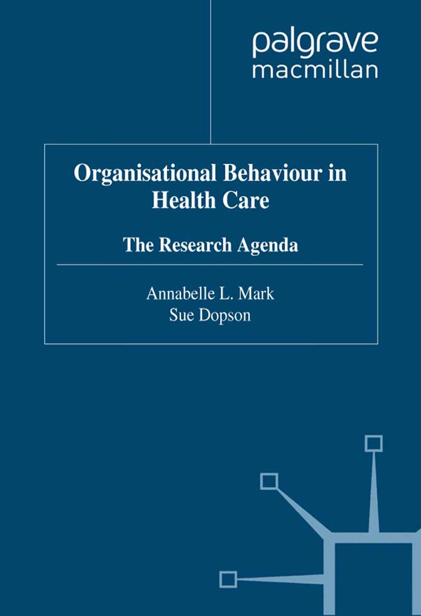 Titlebook: Organisational Behaviour in Health Care; The Research Agenda Annabelle L. Mark (Senior Lecturer in Health Manag Book 1999 Palgrave Macmilla Titlebook: Organisational Behaviour in Health Care; The Research Agenda Annabelle L. Mark (Senior Lecturer in Health Manag Book 1999 Palgrave Macmilla