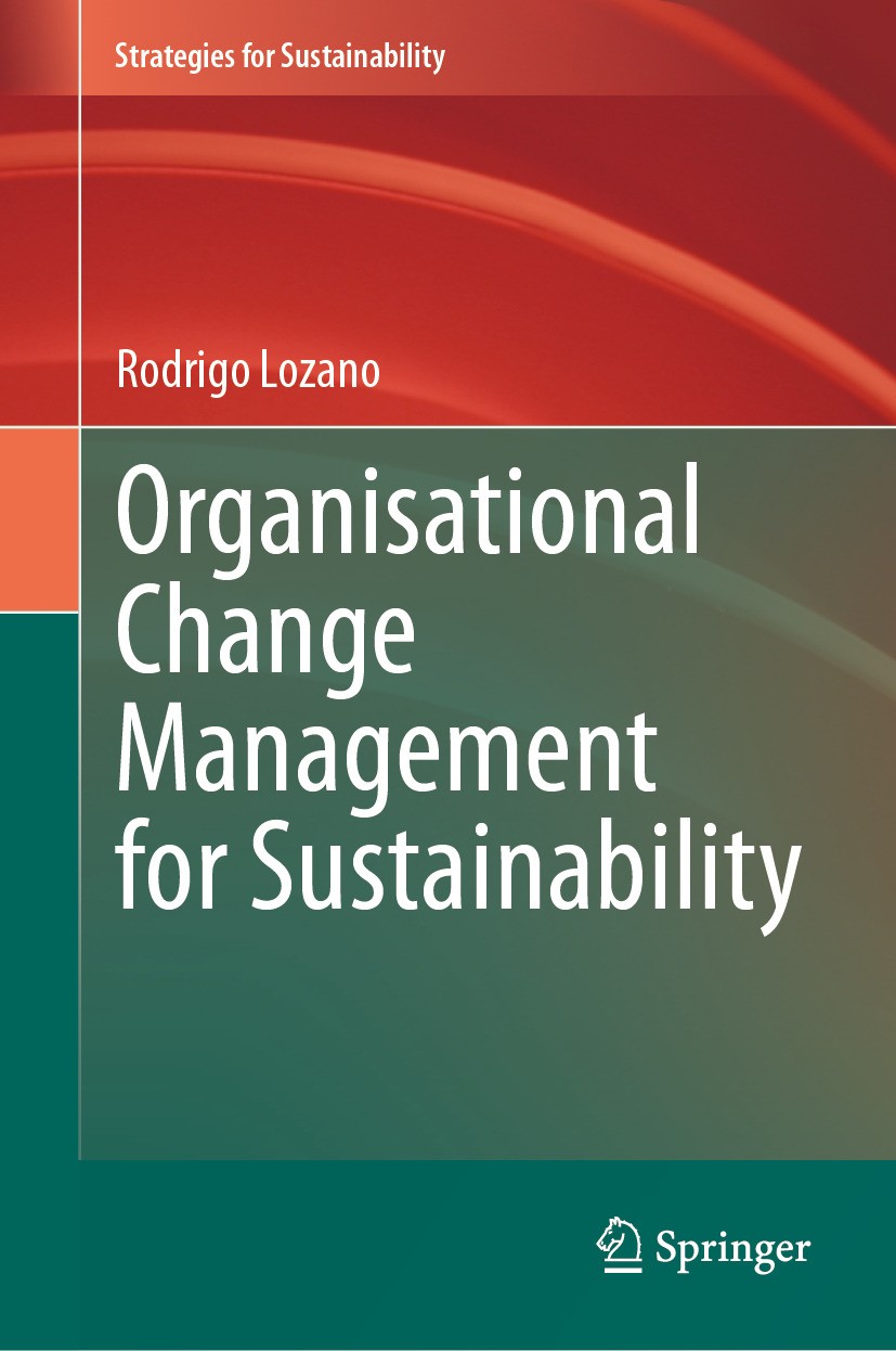 Titlebook: Organisational Change Management for Sustainability; Rodrigo Lozano Book 2024 The Editor(s) (if applicable) and The Author(s), under exclu Titlebook: Organisational Change Management for Sustainability; Rodrigo Lozano Book 2024 The Editor(s) (if applicable) and The Author(s), under exclu