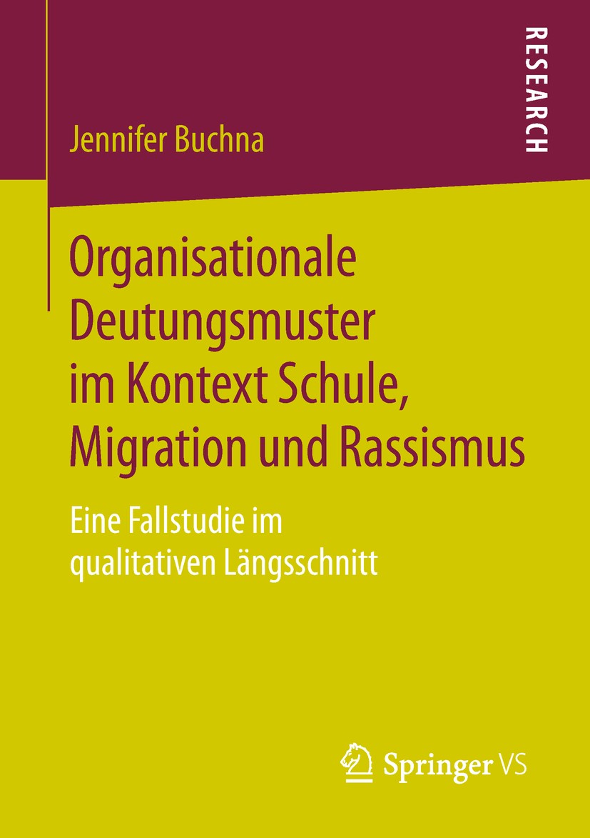 Titlebook: Organisationale Deutungsmuster im Kontext Schule, Migration und Rassismus; Eine Fallstudie im q Jennifer Buchna Book 2019 Springer Fachmedi Titlebook: Organisationale Deutungsmuster im Kontext Schule, Migration und Rassismus; Eine Fallstudie im q Jennifer Buchna Book 2019 Springer Fachmedi